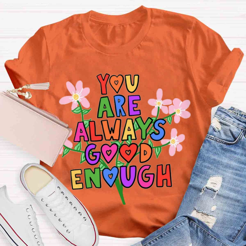 You Are Always Good Enough T-shirt