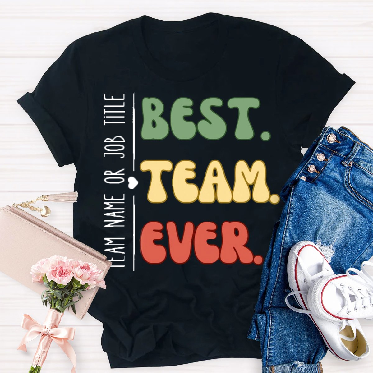 Personalized Team Name Or Job Title Best Team Ever Teammate T-Shirt