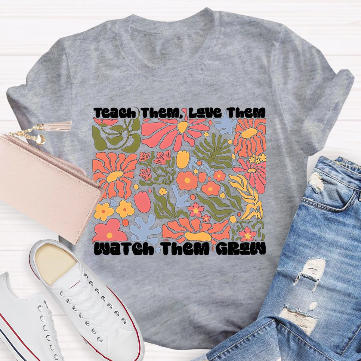 Teach Them Love Them Watch Them Grow Floral Shirt