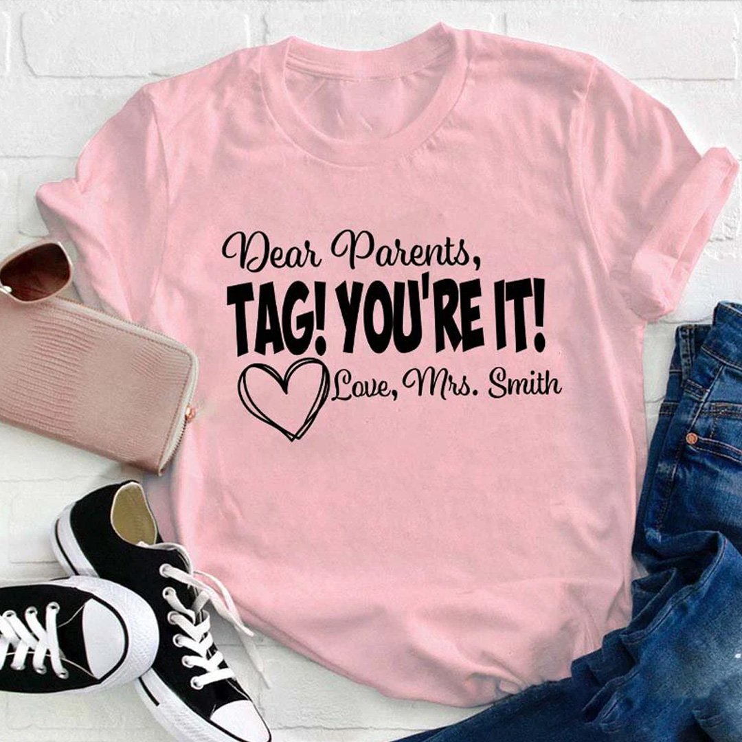 Personalized Dear Parents Tag You Are It Love Teacher T-Shirt