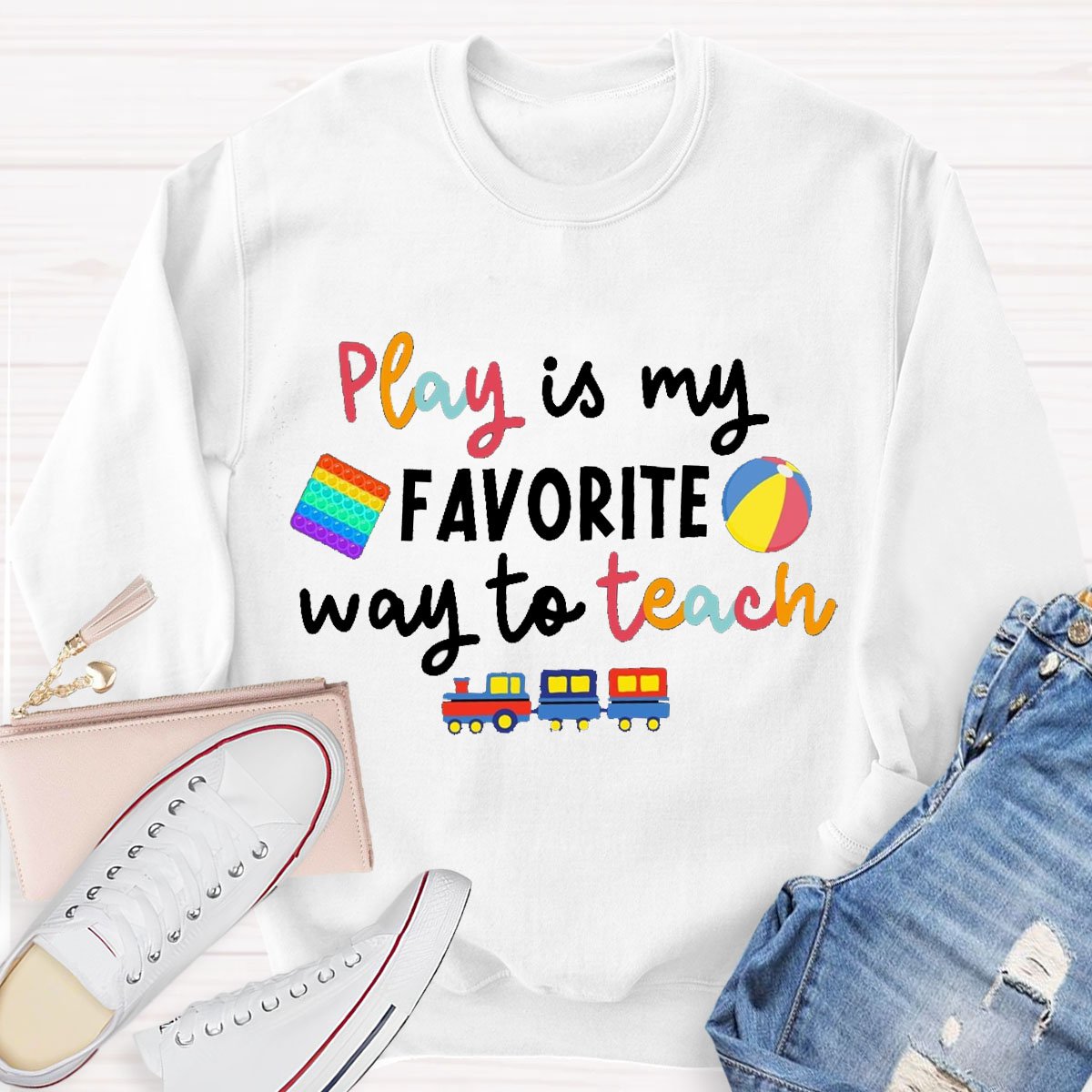 Play Is My Favorite Way To Teach Sweatshirt