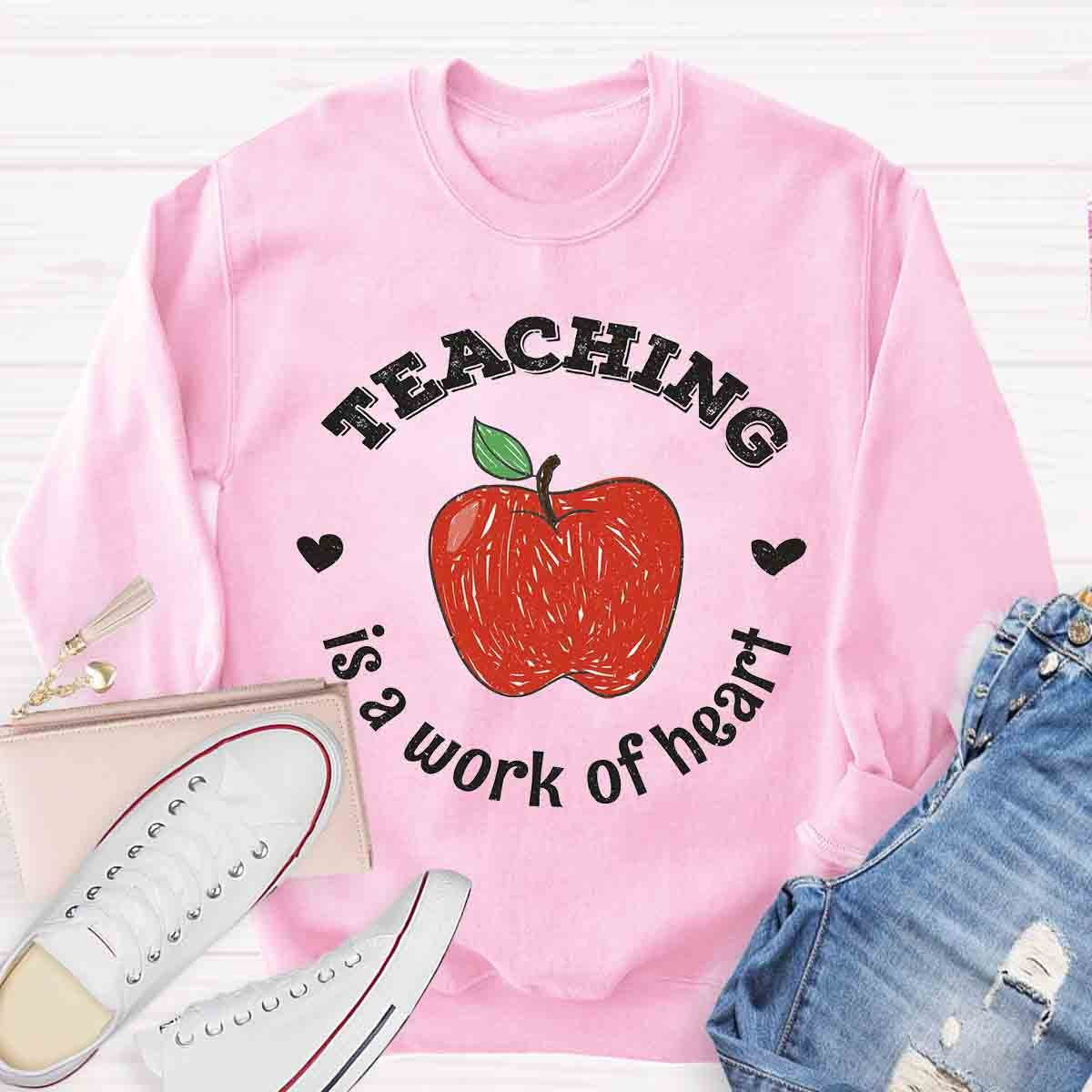 Teaching Is A Work of Heart Sweatshirt