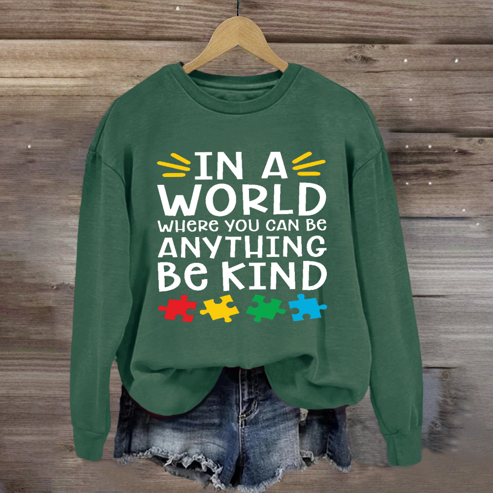 In A World Where You Can Be Anything Be Kind Autism Awareness Sweatshirt