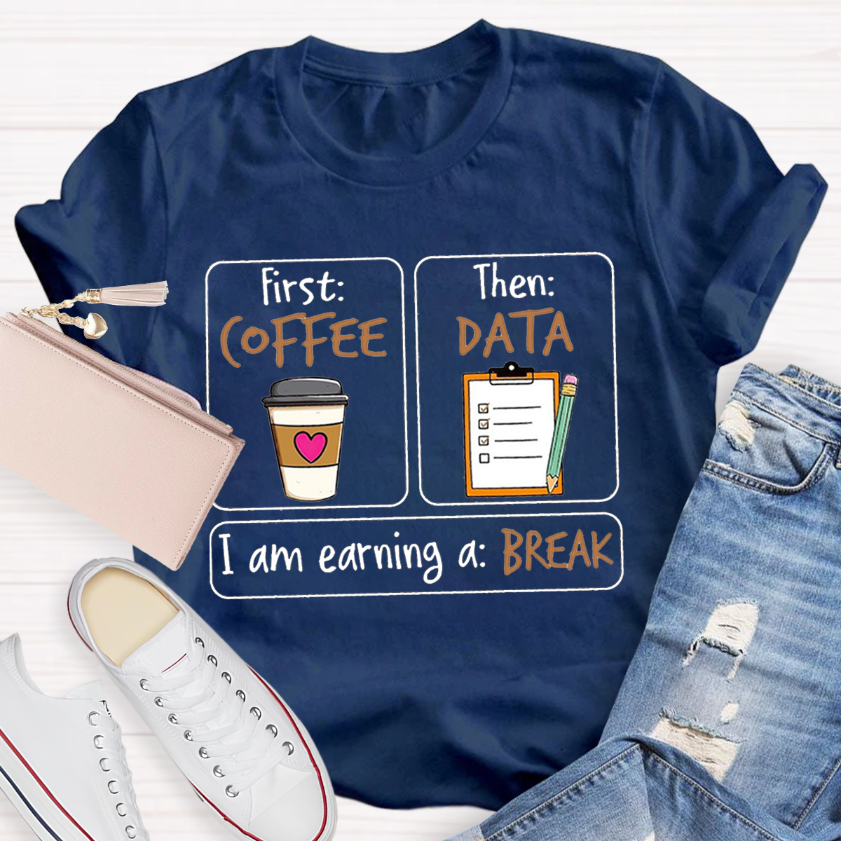 First Coffee Then Data I Am Earning A Break T-Shirt