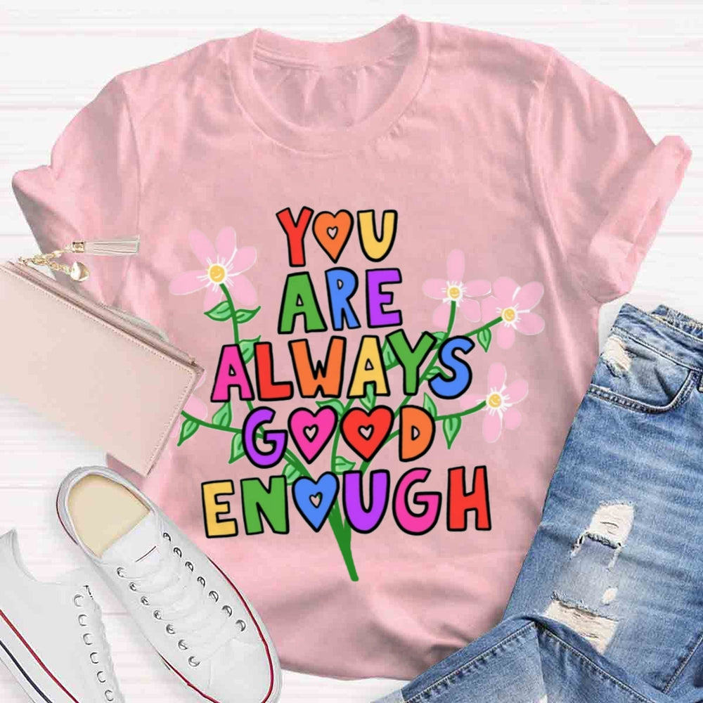 You Are Always Good Enough T-shirt