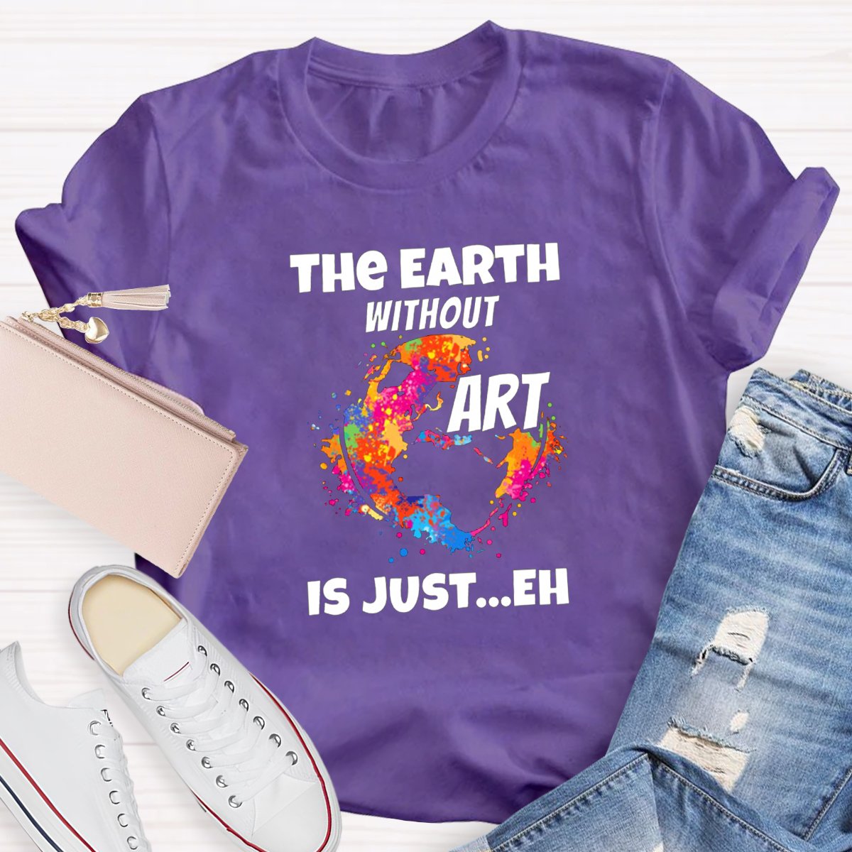 The Earth Without Art Is Just Eh Teacher Tee