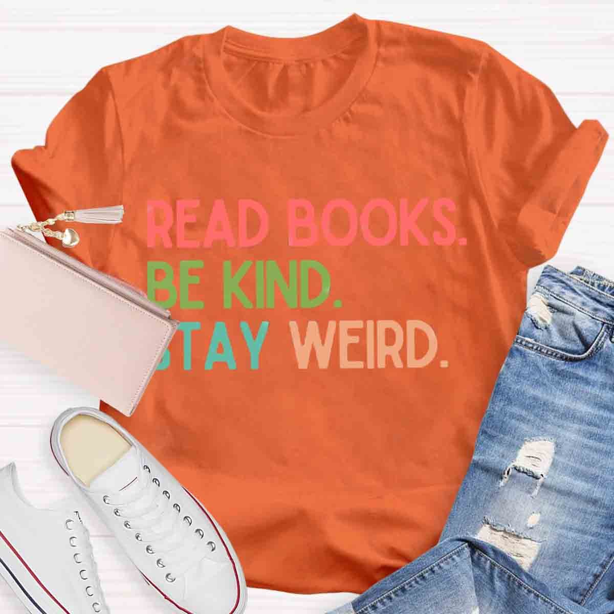 Read Books Be Kind Stay Weird Art Print T-Shirt