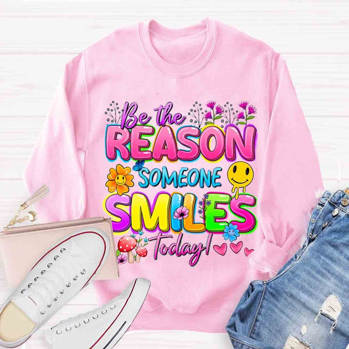 Be The Reason Someone Smiles Today Positive Quotes Sweatshirt