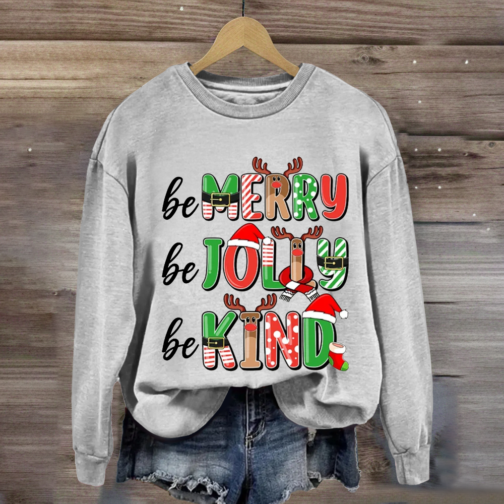 Be Merry Be Jolly Be Kind Sweatshirt