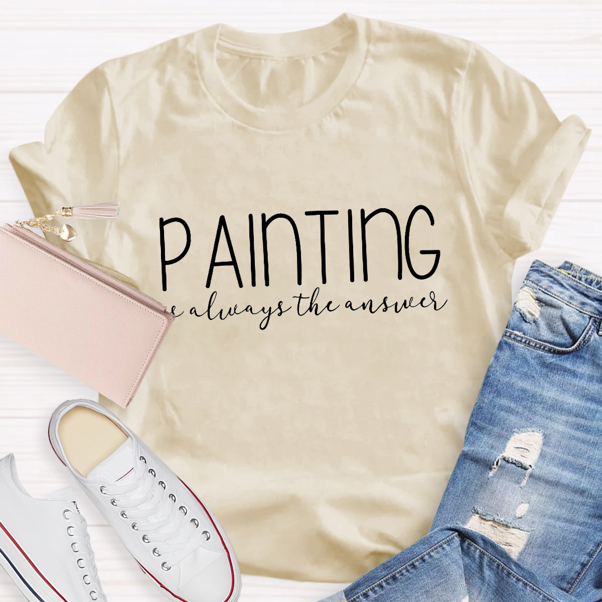 Painting Is Always The Answer Teacher T-Shirt
