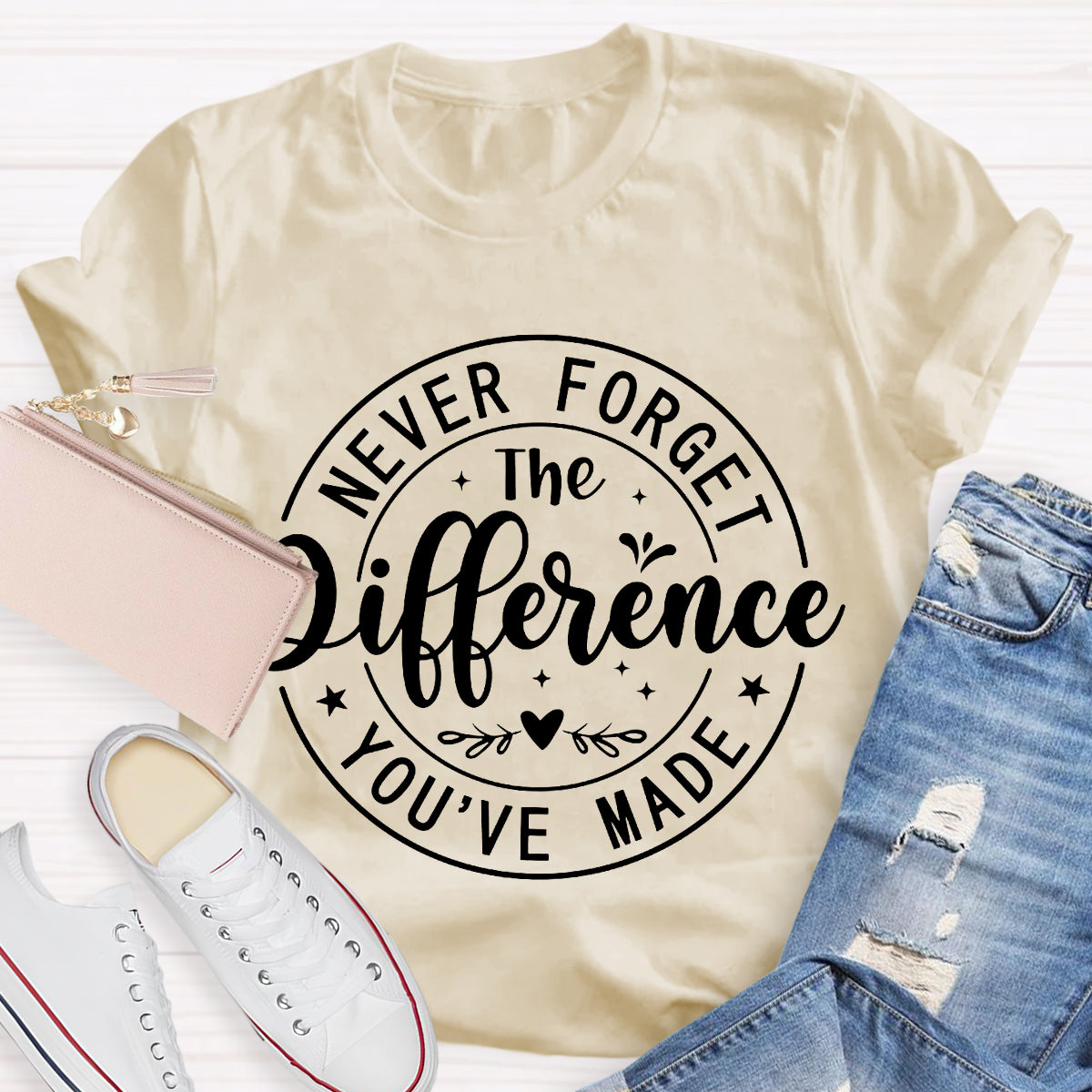 Never Forget The Difference You've Made T-Shirt