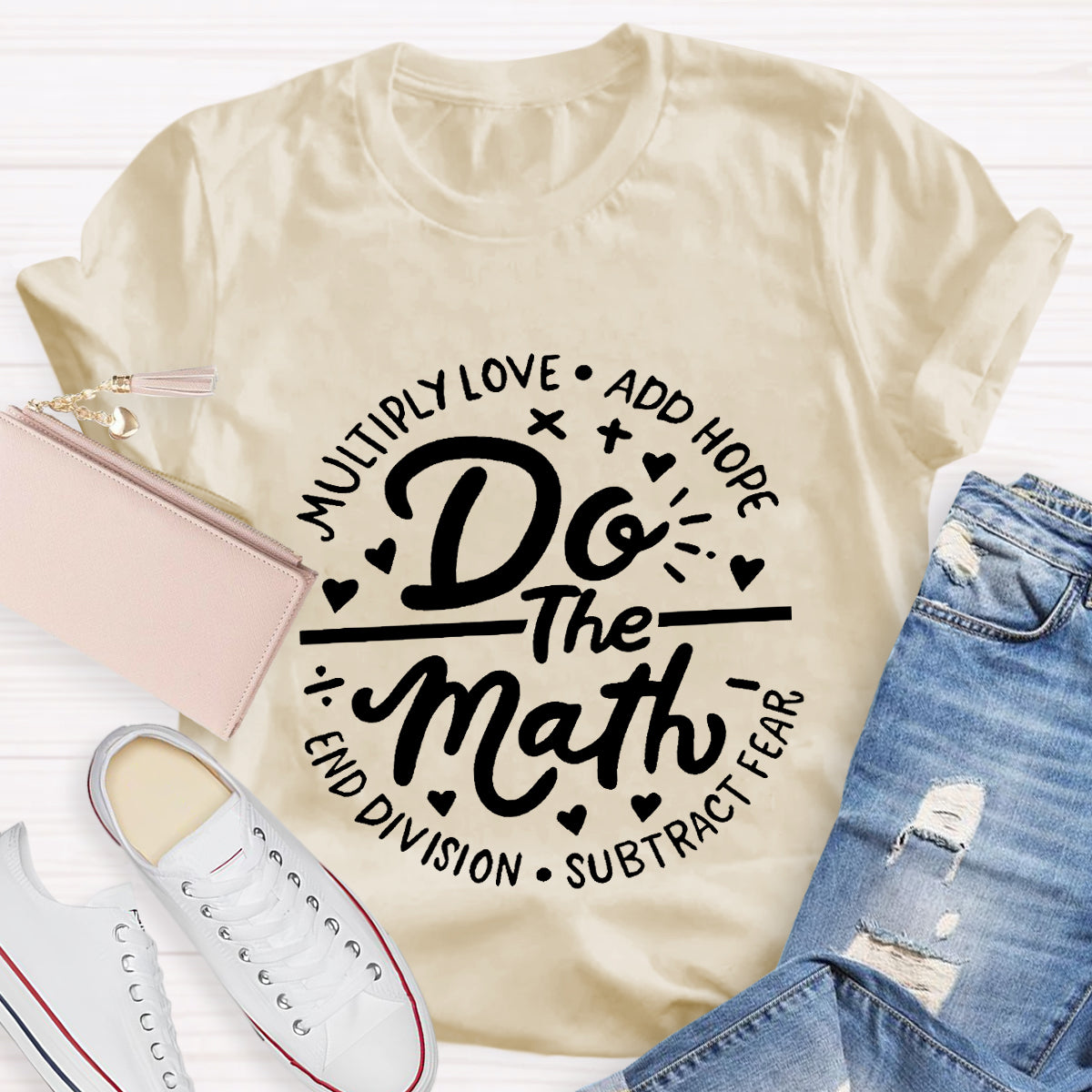 Do The Math Multiply Love Add Hope Subtract Fear End Division T-Shirt