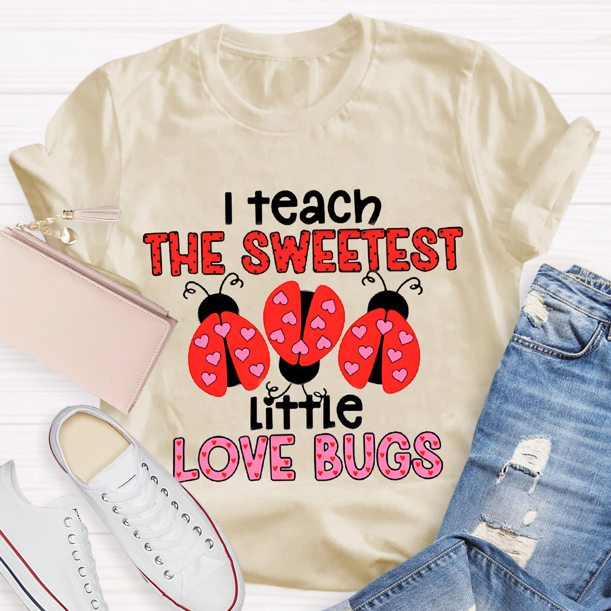 I Teach The Sweetest Little Love Bugs Teacher T-Shirt