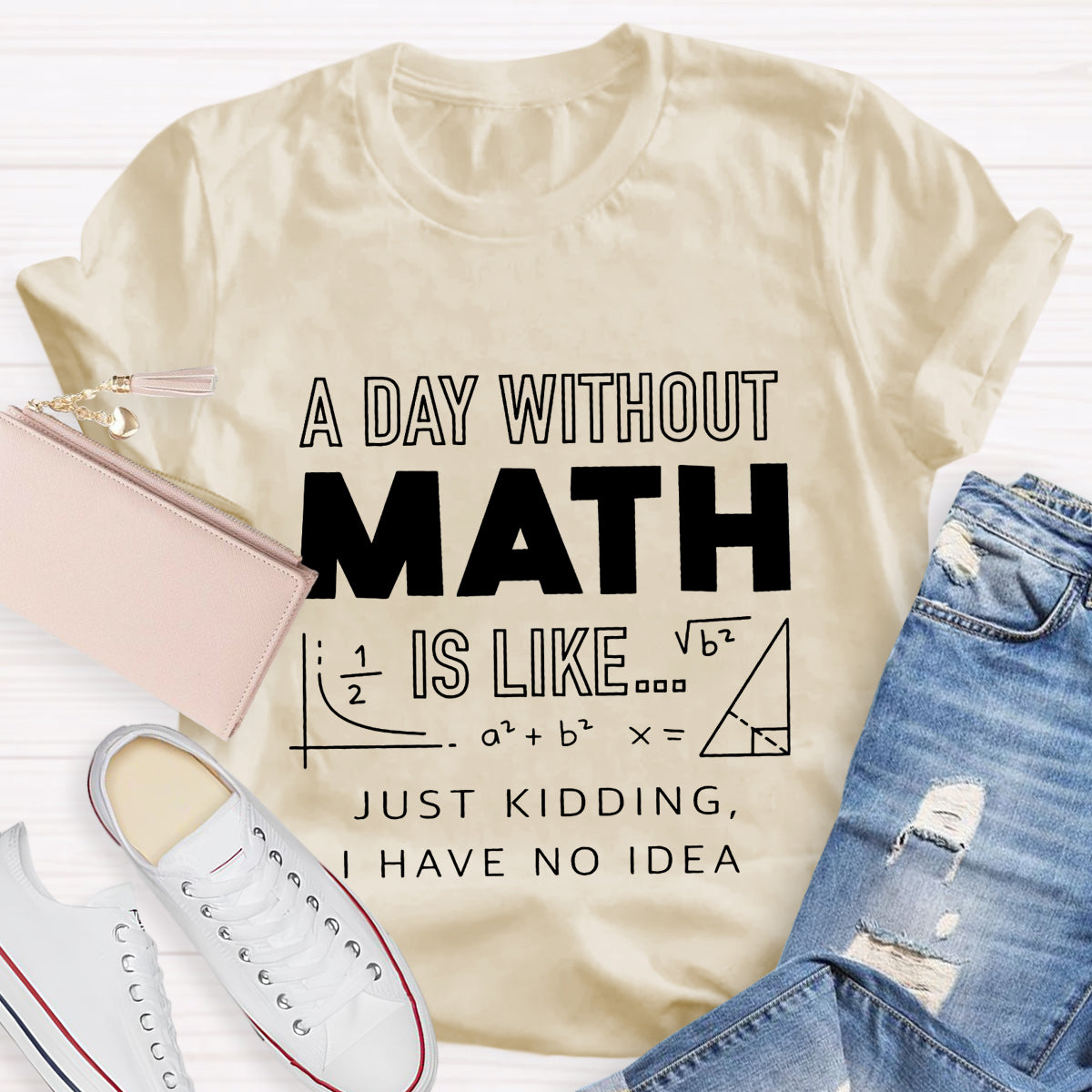 A Day Without Math Is Like Have No Idea T-Shirt