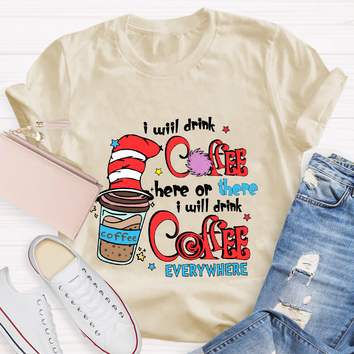 I Will Drink Coffee Here Or There I Will Drink Coffee Everywhere T-Shirt