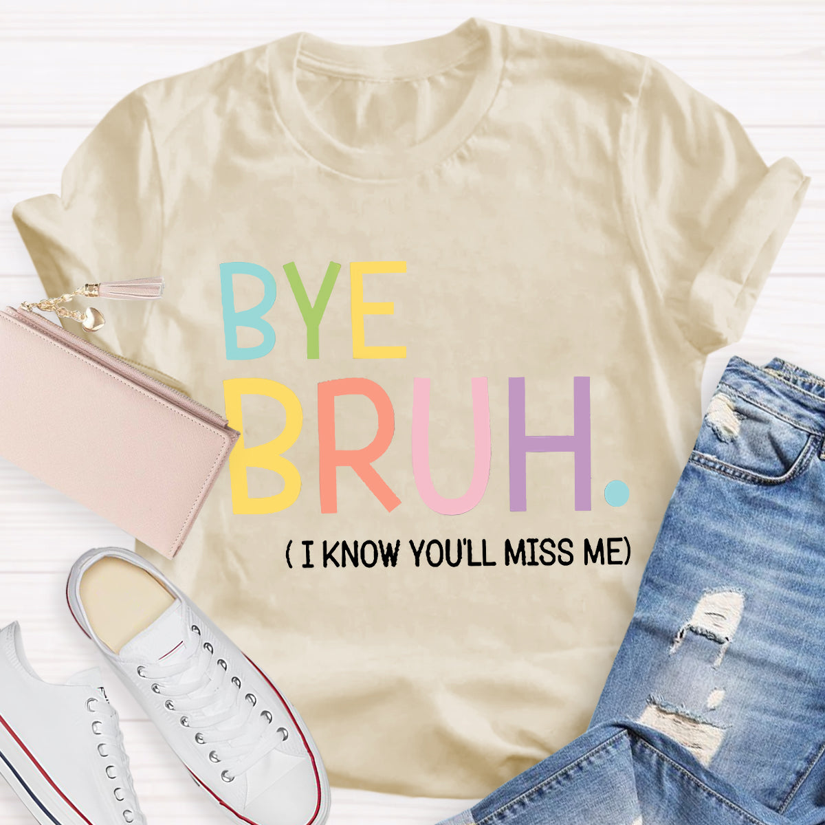 Bye Bruh I know You'll Miss Me Teacher T-Shirt