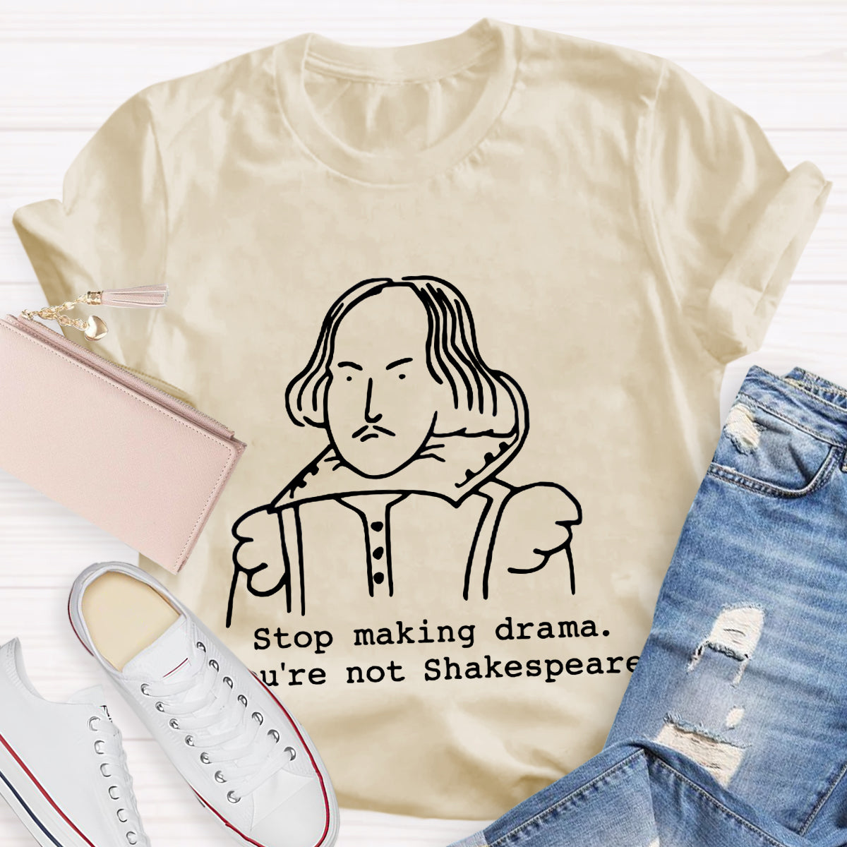 Stop Making Drama You're Not Shakespeare T-Shirt