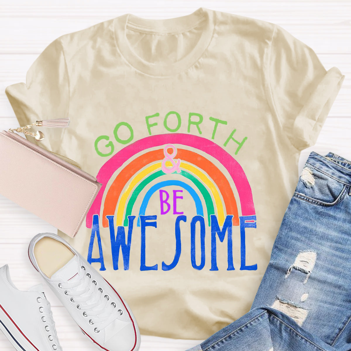 Go Forth Be Awesome Teacher T-Shirt