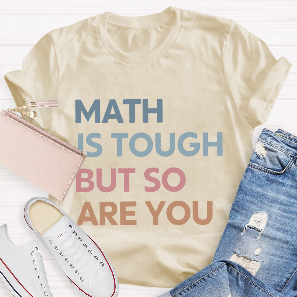 Math Is Tough But So Are You Teacher T-Shirt