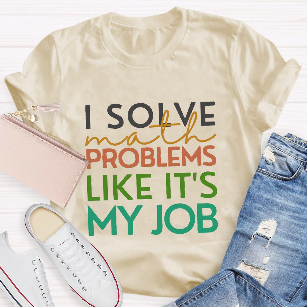 I Solve Math Problems Like It's My Job Math Teacher T-Shirt