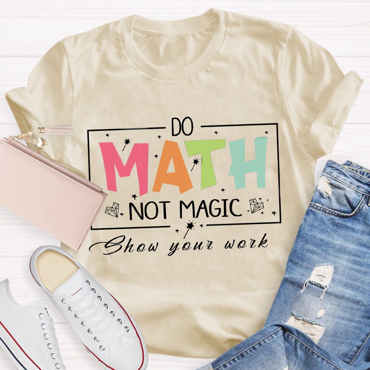 Do Math Not Magic Show Your Work Teacher T-Shirt