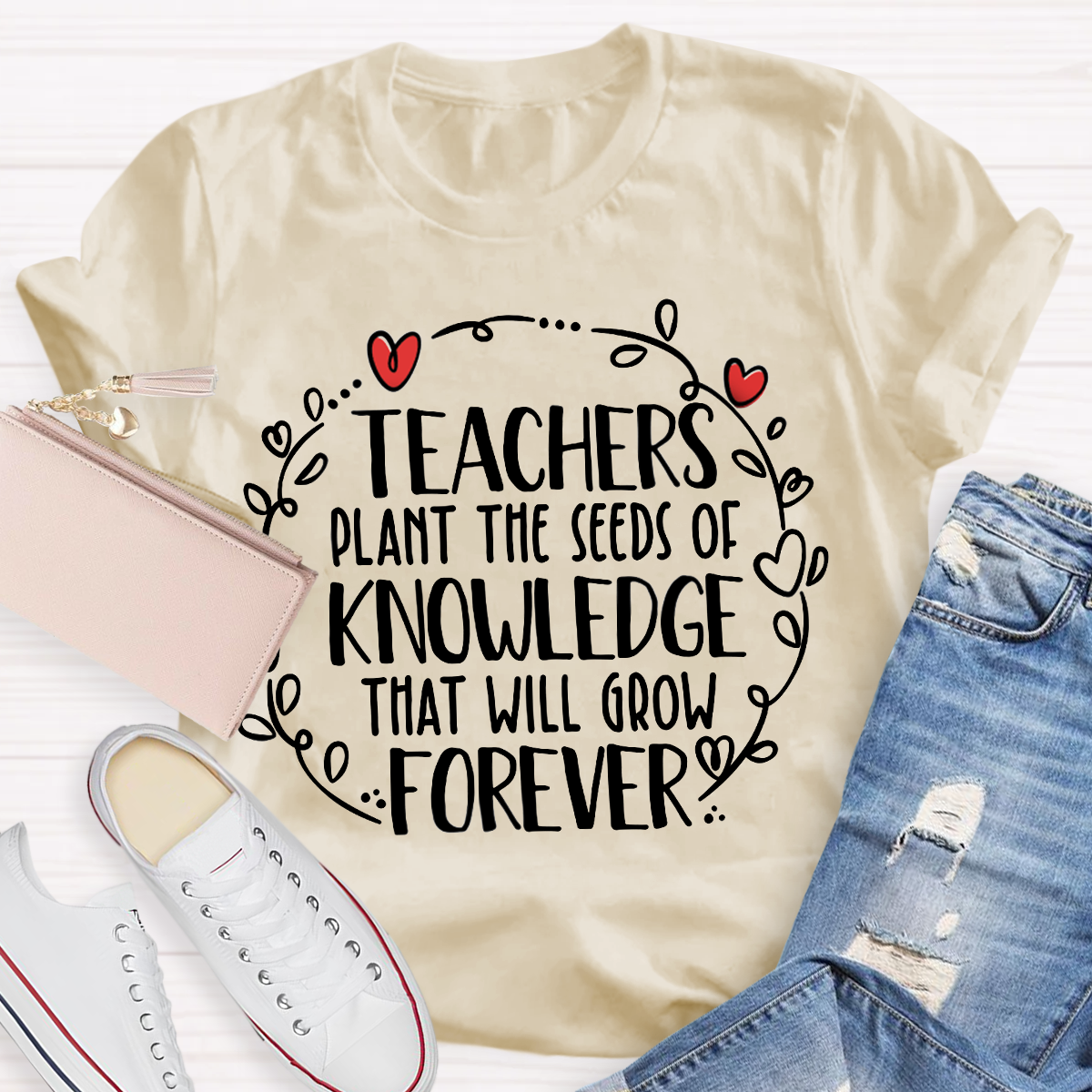 Teachers Plant The Seeds Of Knowledge That Will Grow Forever T-Shirt