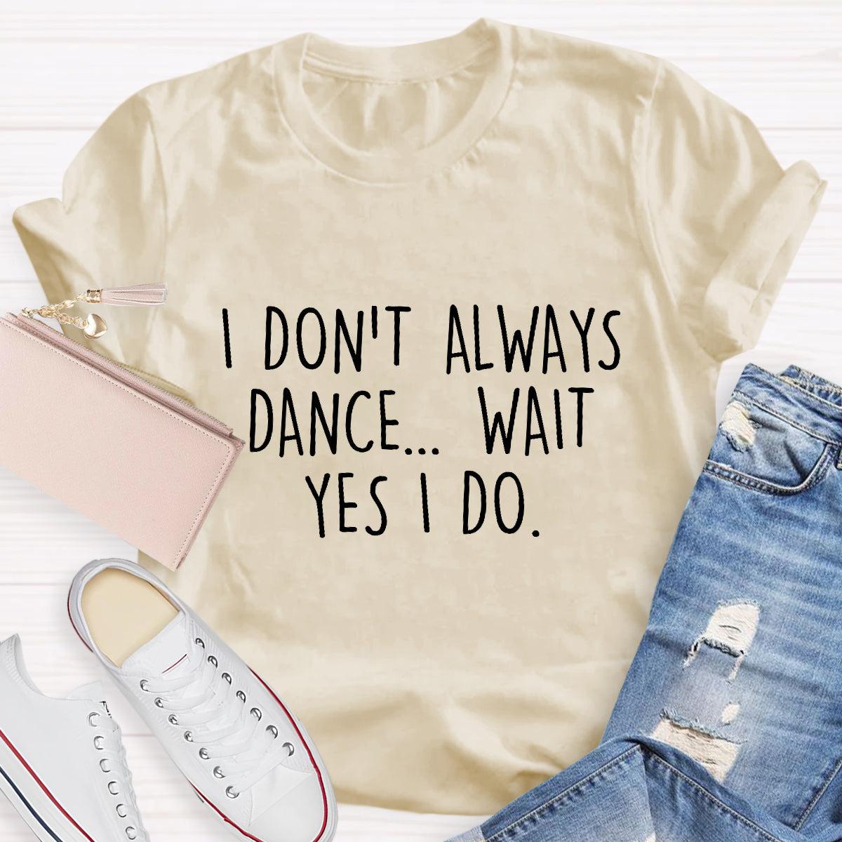 I Don’t Always Dance Wait Yes I Do Teacher T-Shirt