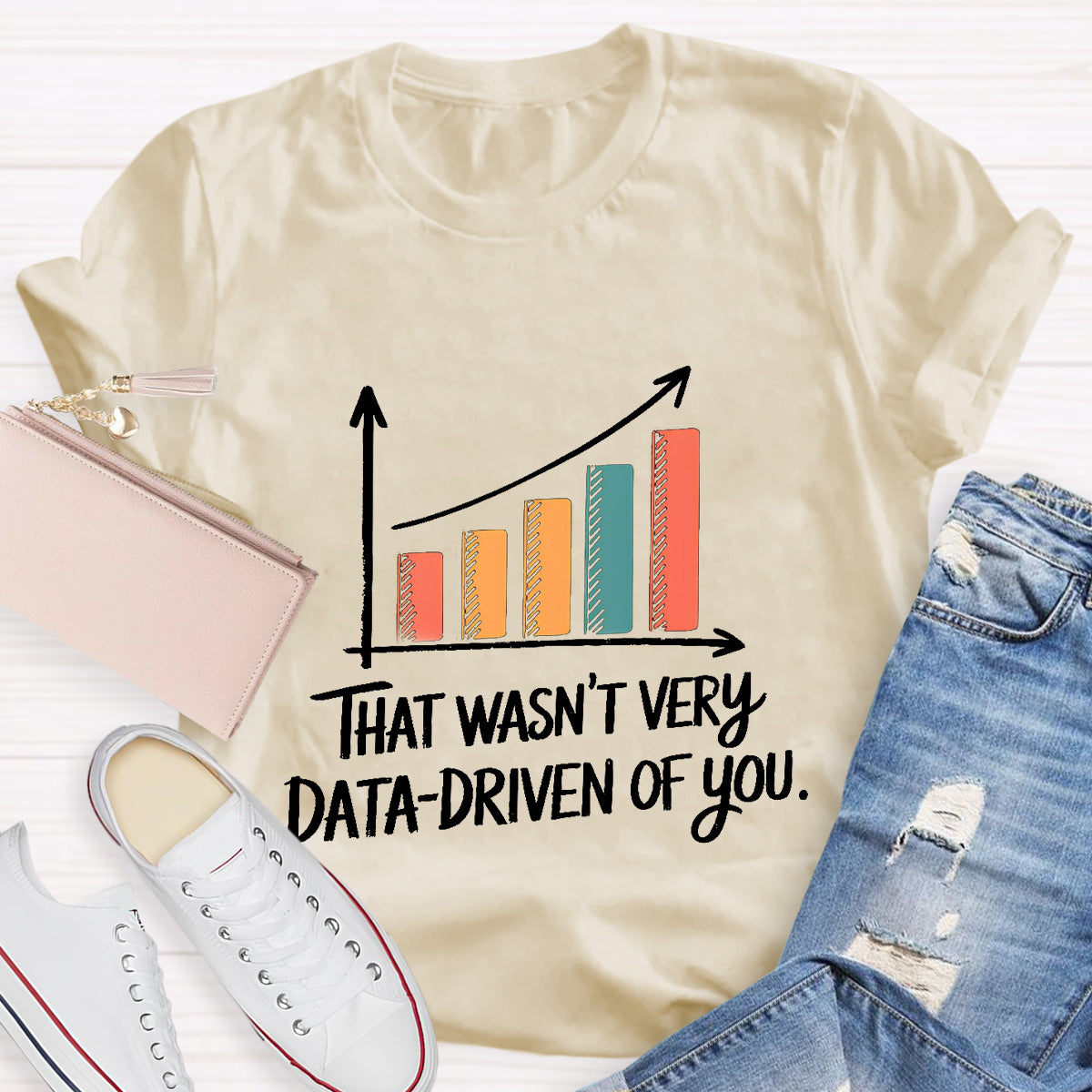 That Wasn't Very Data-Driven Of You T-Shirt