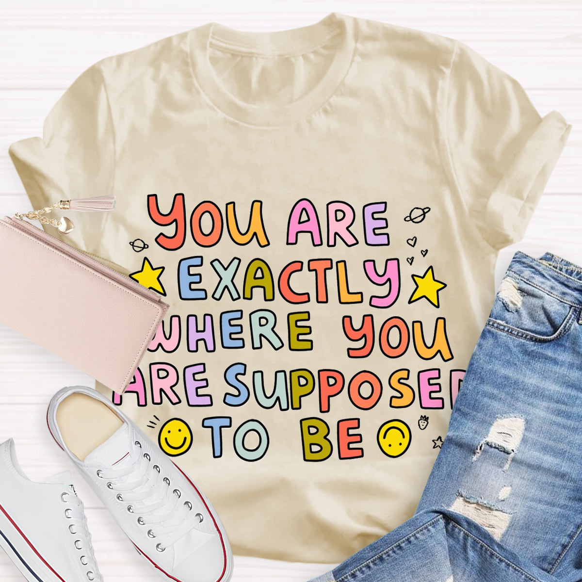 You Are Exactly Where You Are Supposed To Be T-Shirt
