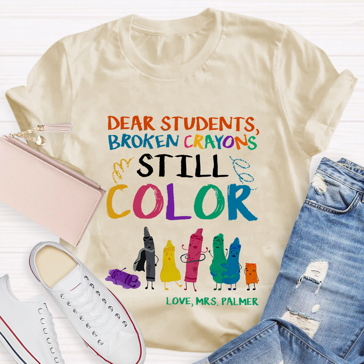 Personalized Name Dear Students, Broken Crayons Still Color T-Shirt