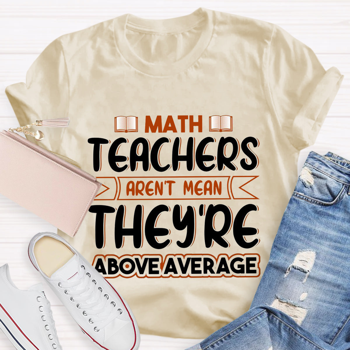 Math Teachers Aren't Mean They're Above Average T-Shirt