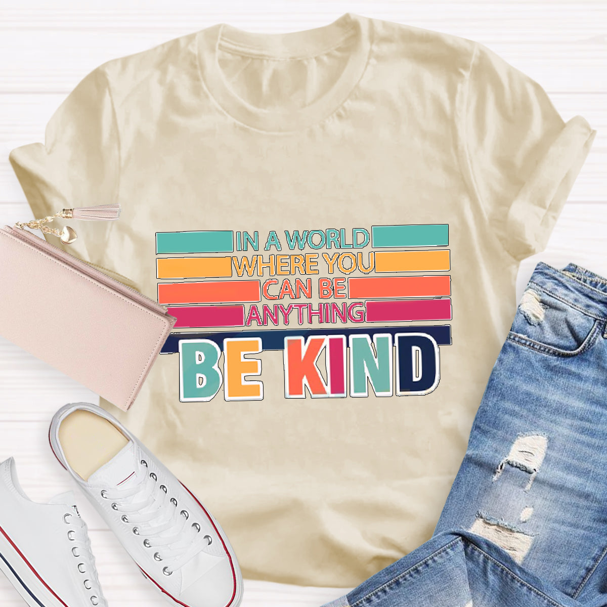 In A World Where You Can Be Anything Be Kind T-Shirt