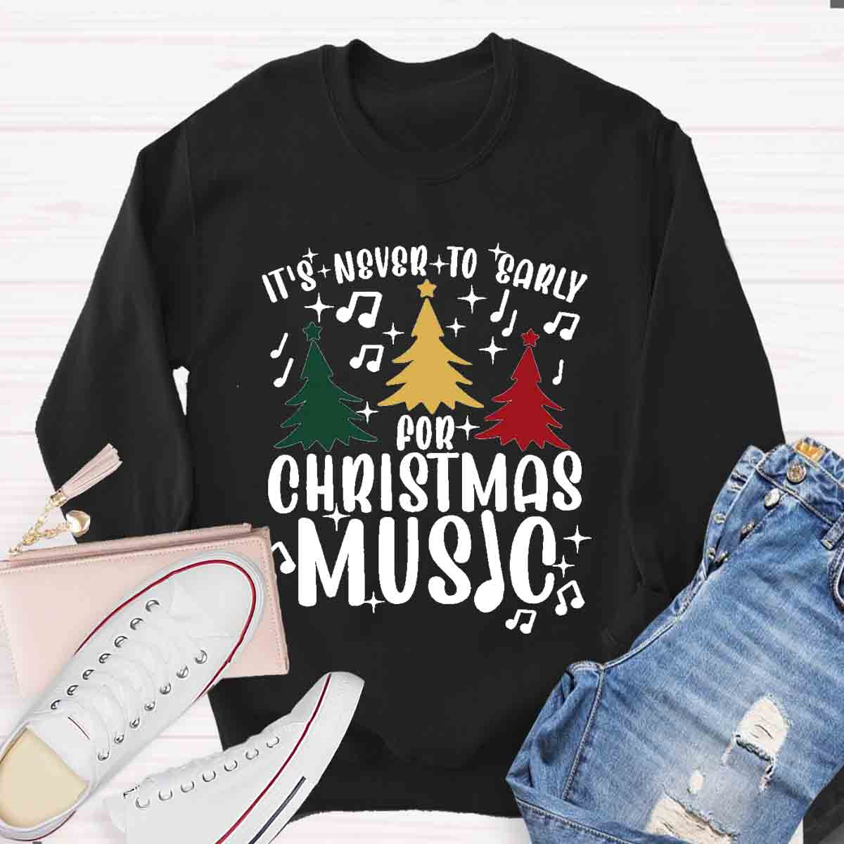 It's Never Too Early for Christmas Music Teacher Sweatshirt