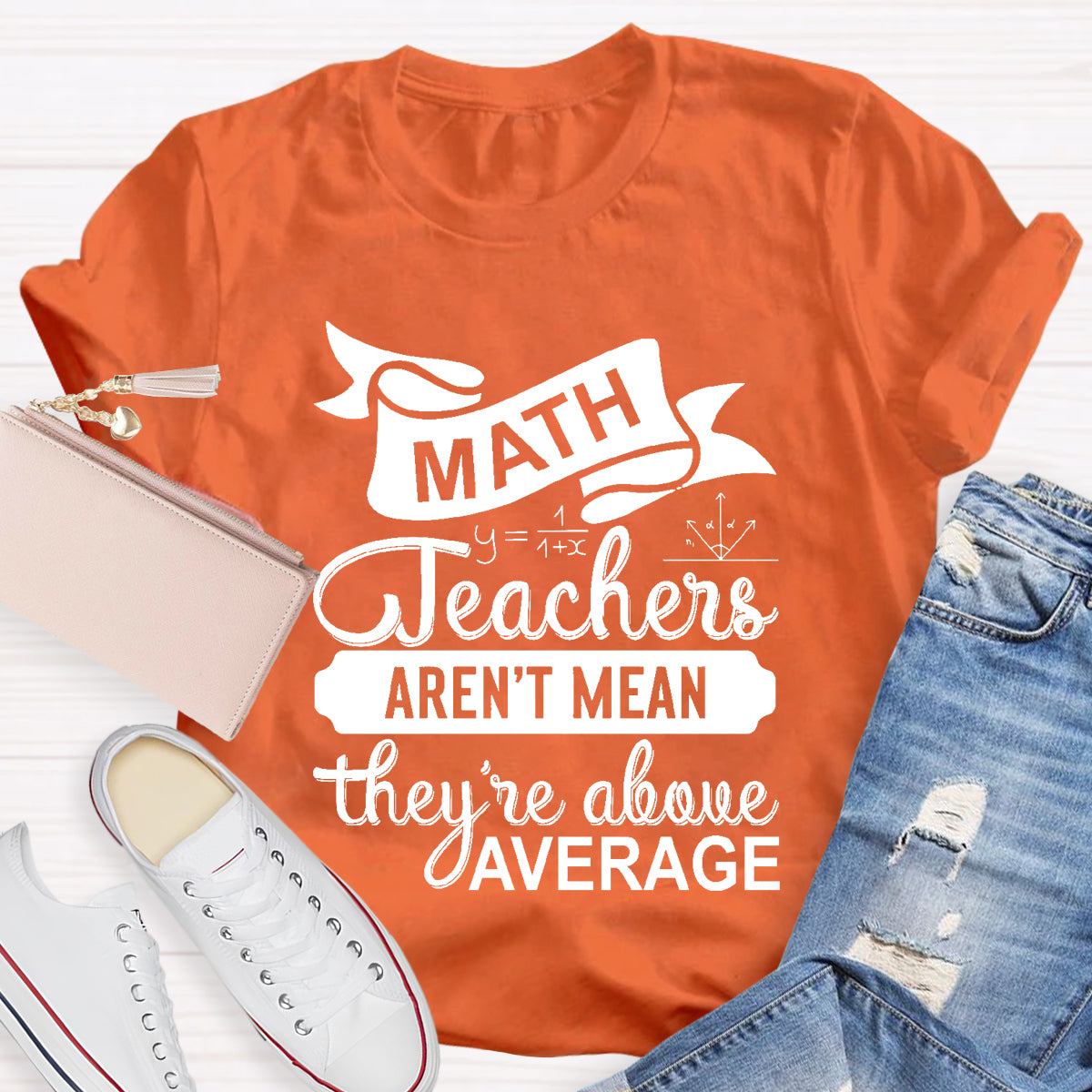 Math Teachers Aren't Mean They're Above Average T-Shirt