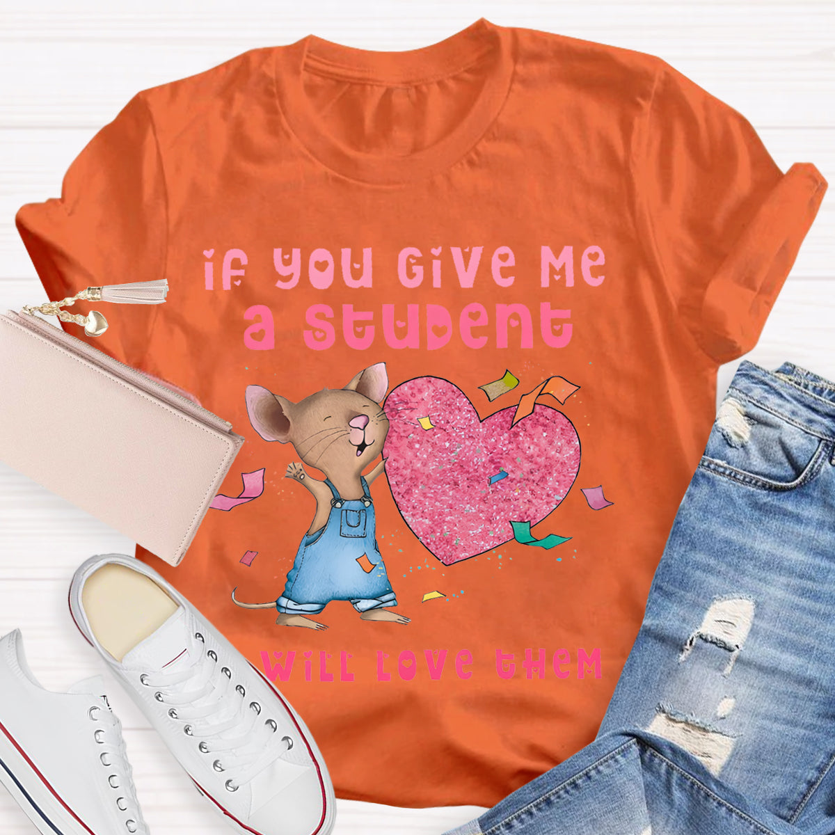 If You Give Me A Student I Will Love Them Pink Heart Teacher T-Shirt