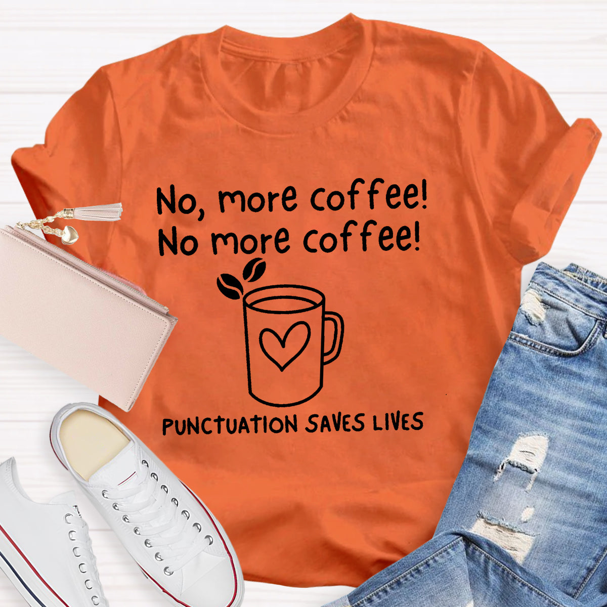 No, More Coffee No More Coffee Punctuation Saves Lives T-Shirt