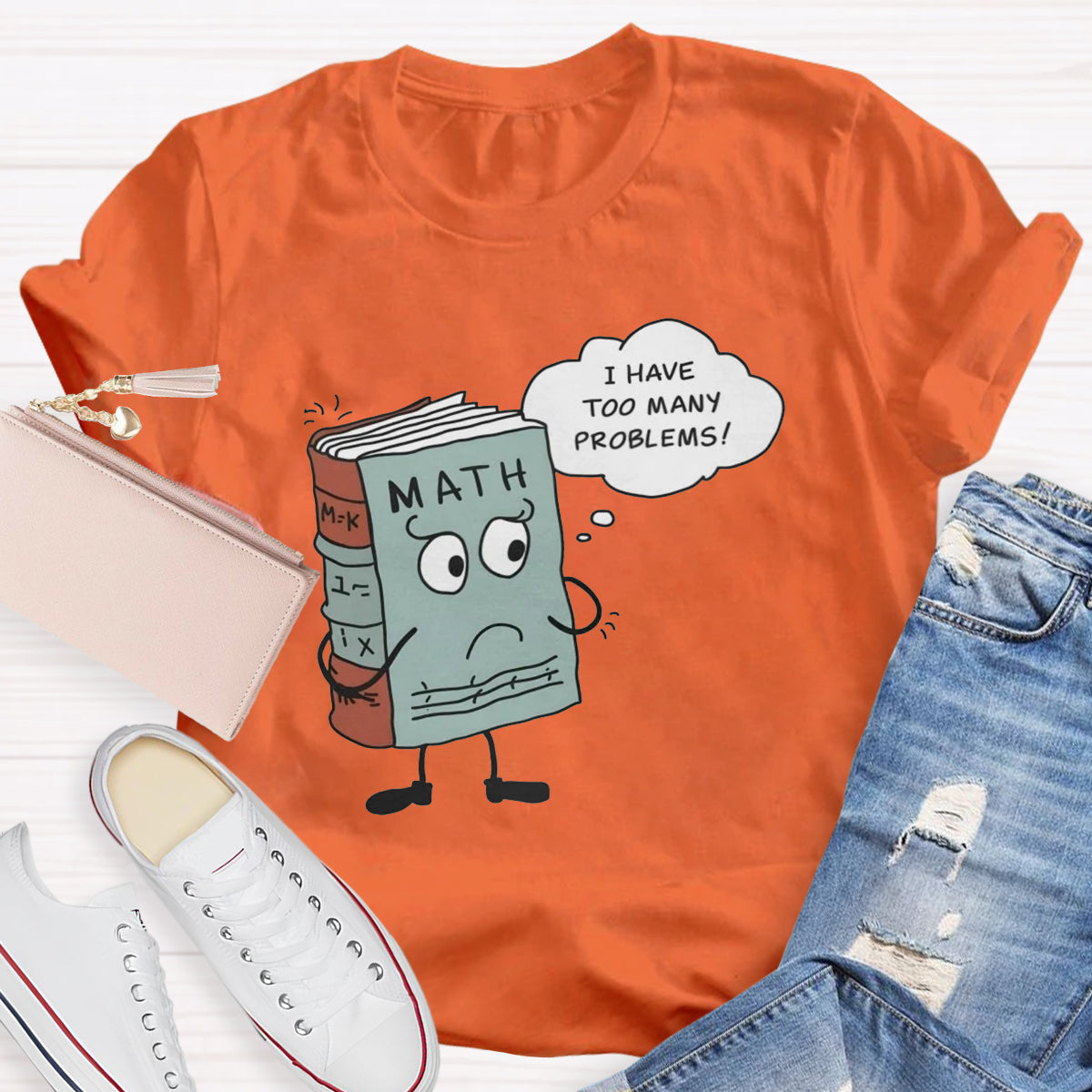 I Have Too Many Problems Funny Math Teacher T-Shirt