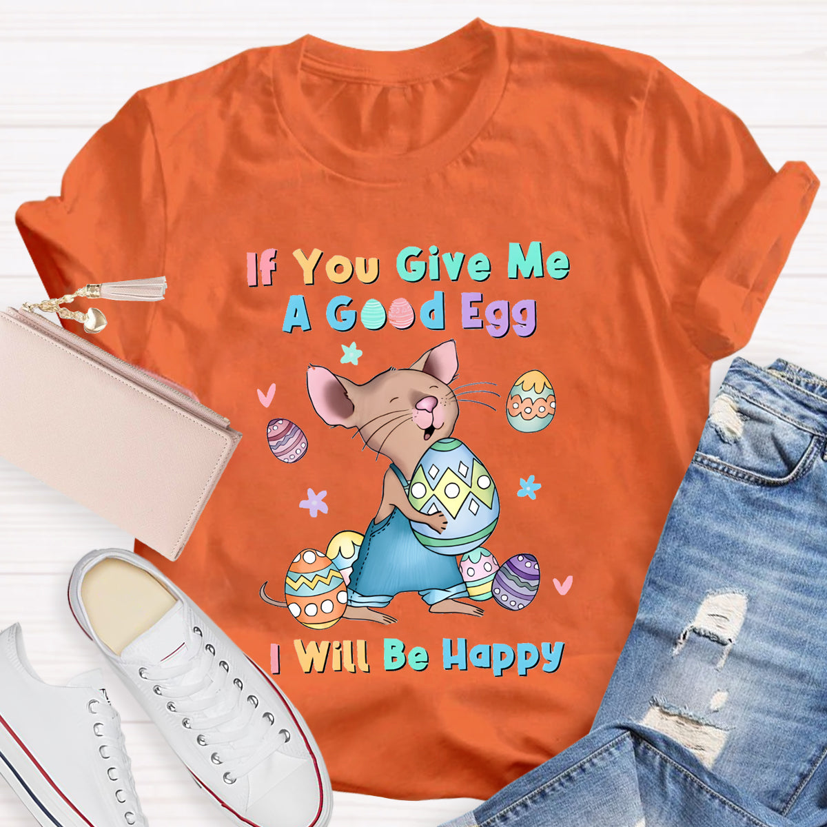 If You Give Me A Good Egg I Will Be Happy T-Shirt