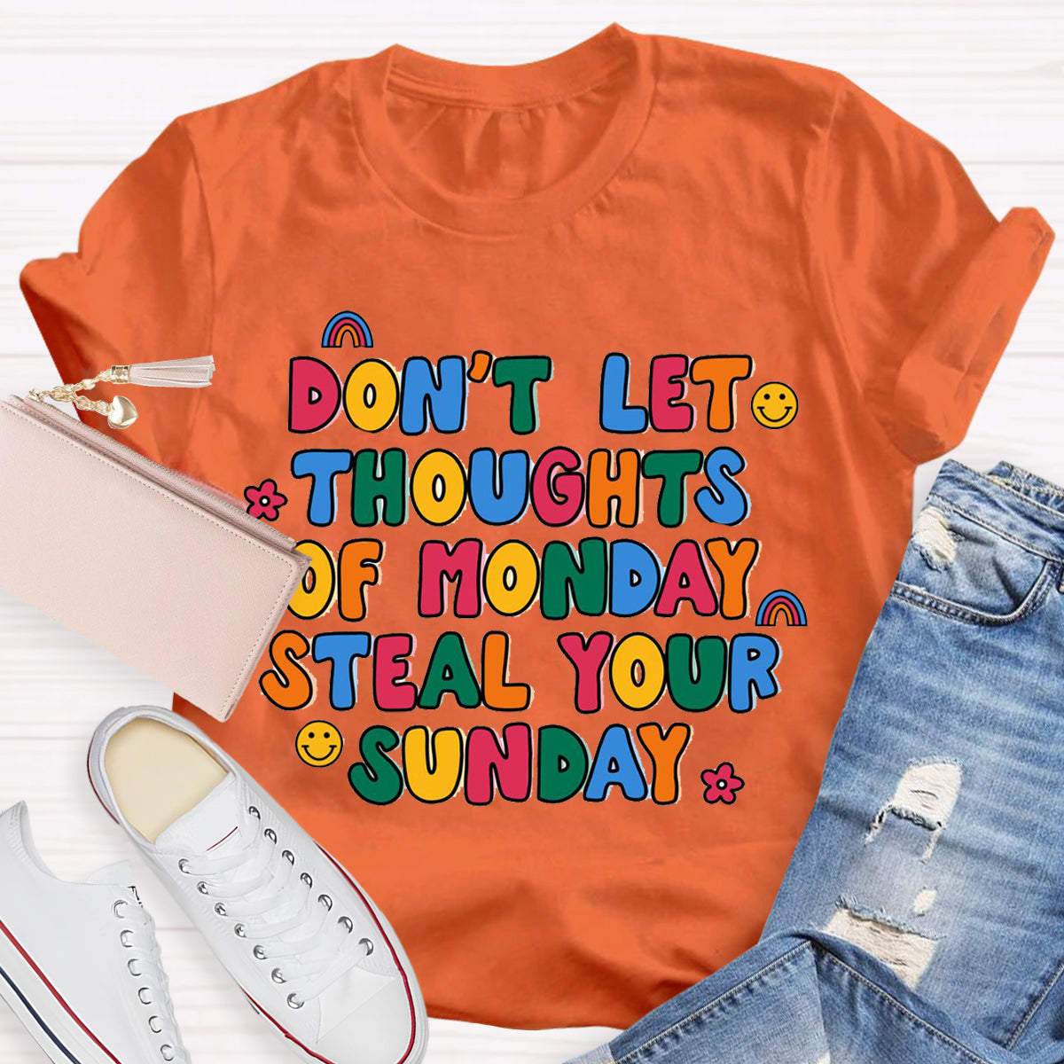 Don'T Let Thoughts Of Monday Steal Your Sunday  T-Shirt