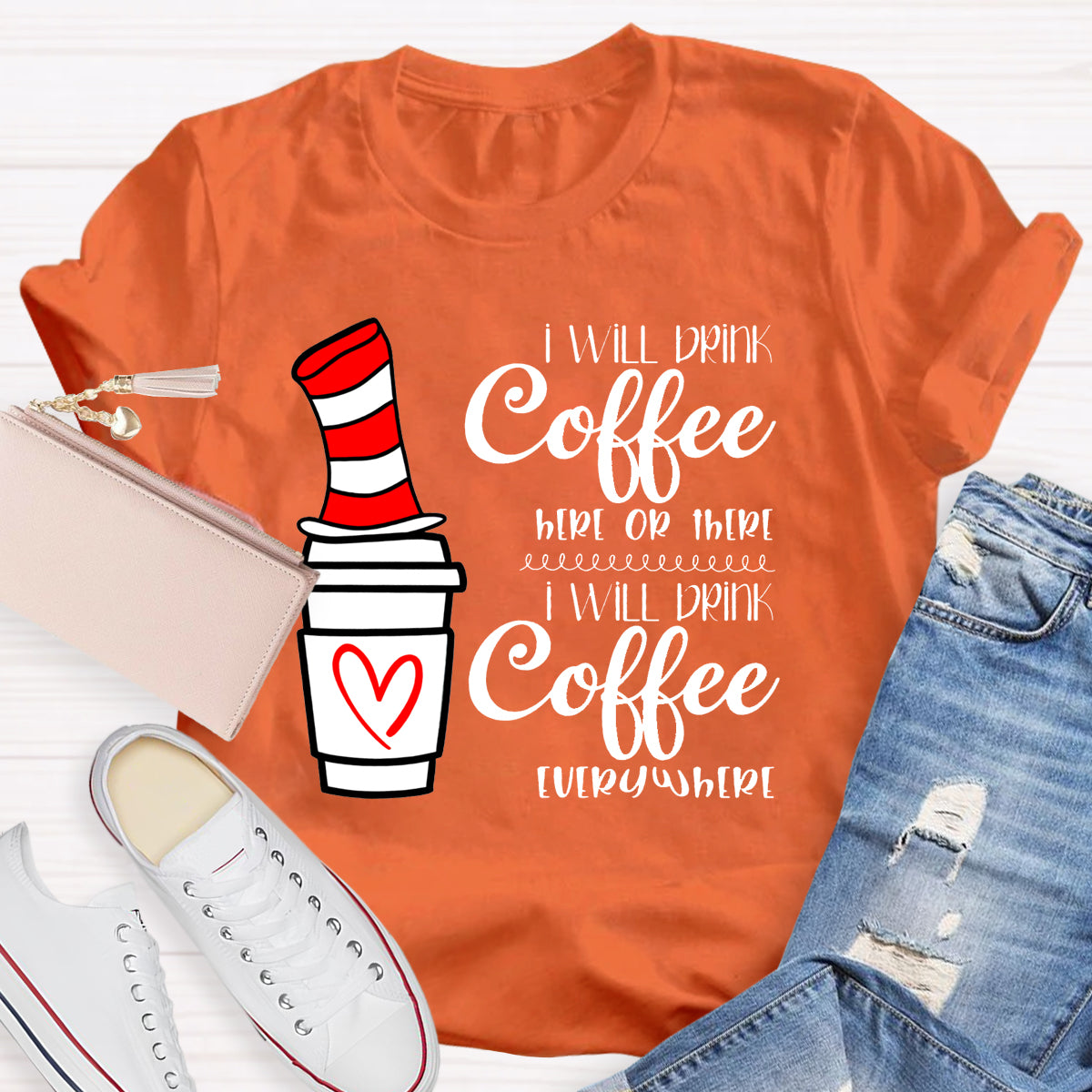 I Will Drink Coffee Here Or There Everywhere T-Shirt