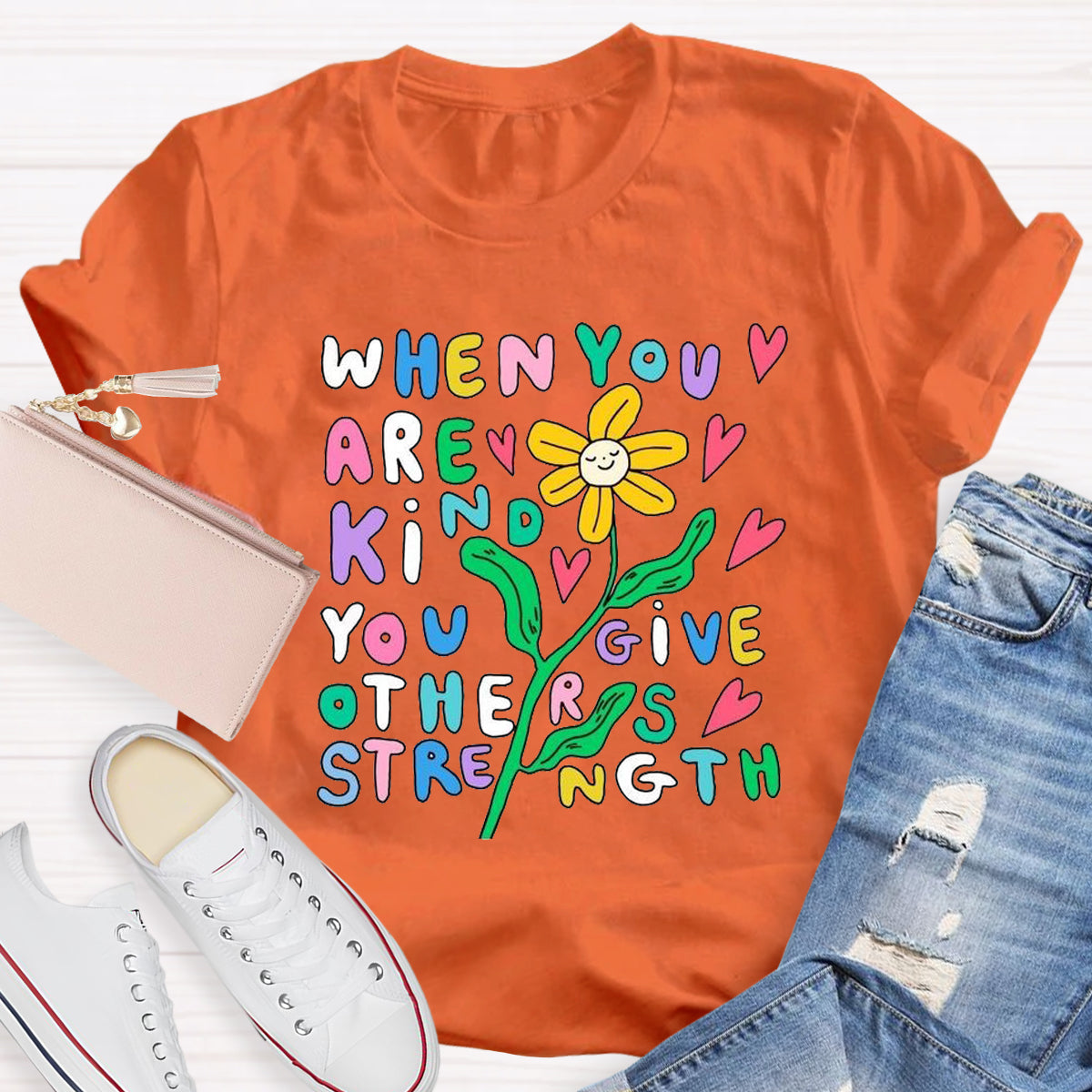 When You Are Kind You Give Others Strength T-Shirt