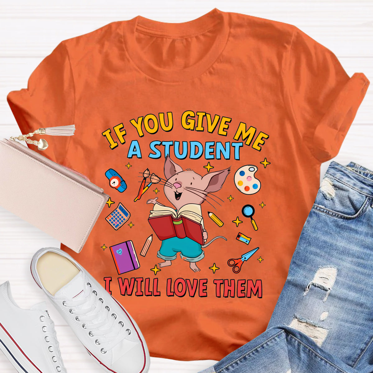 If You Give Me A Student I Will Love Them T-Shirt