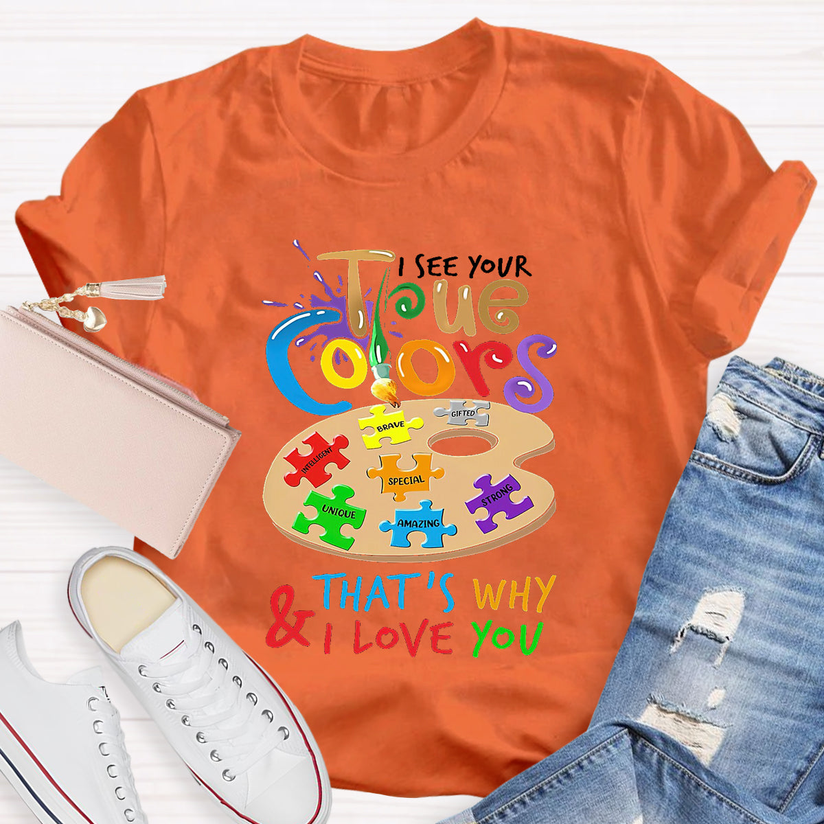 I See Your True Colors That'S Why And I Love You T-Shirt