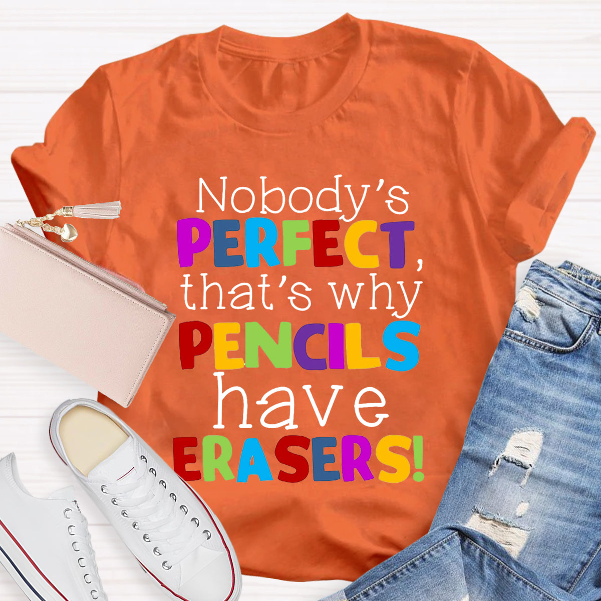 Nobody's Perfect That's Why Pencils Have Erasers Teacher T-Shirt