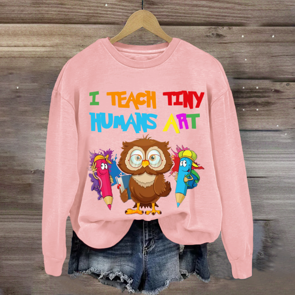 I Teach Tiny Humans Art Teacher Sweatshirt