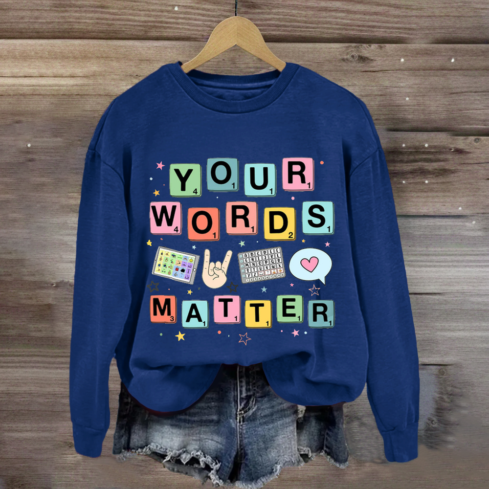 Your Words Matter SPED Teacher Sweatshirt