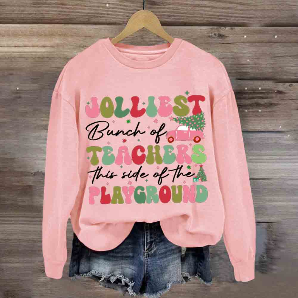 Jolliest Bunch of Teachers This Side Is Playground Sweatshirt