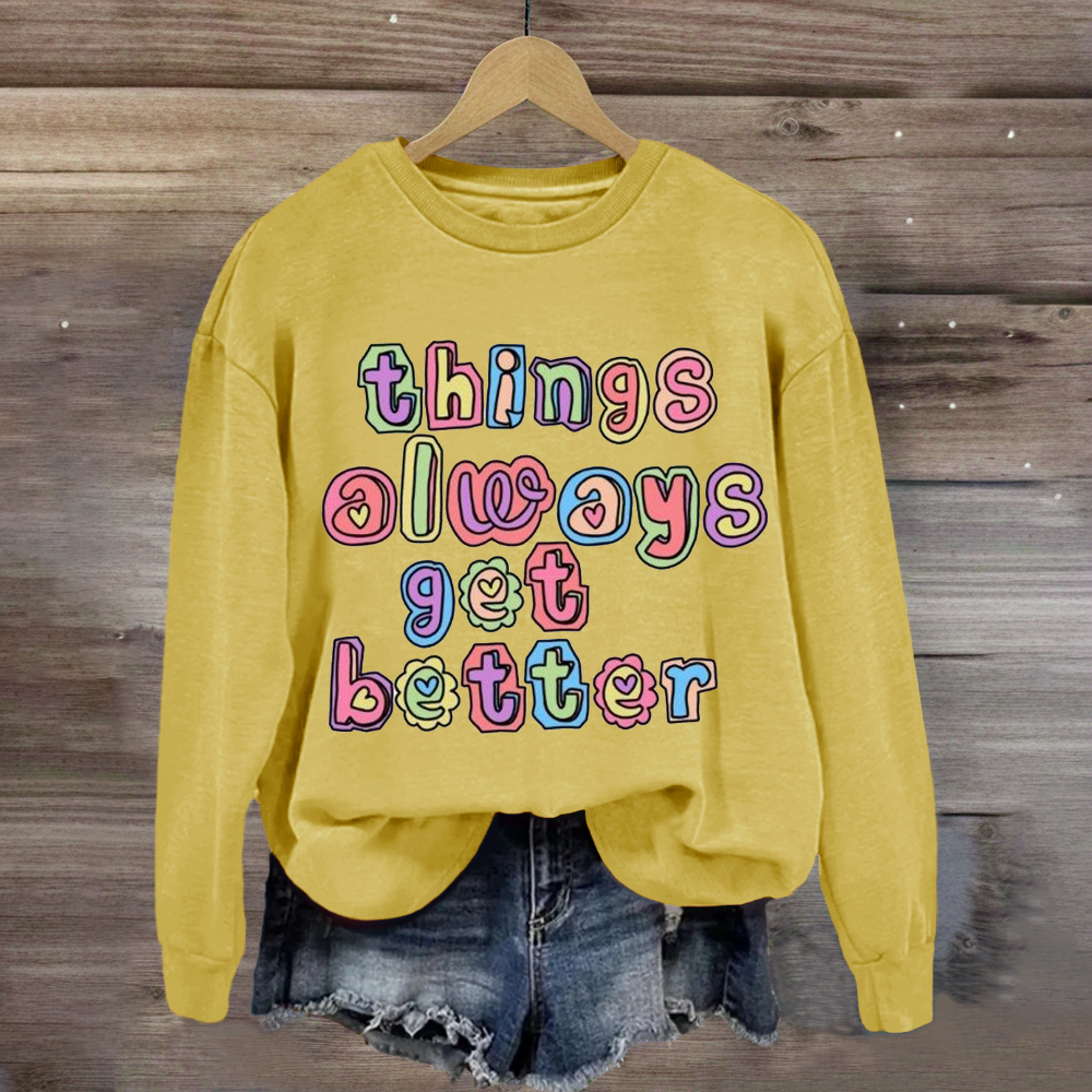 Things Always Get Better Teacher Inspiration Sweatshirt