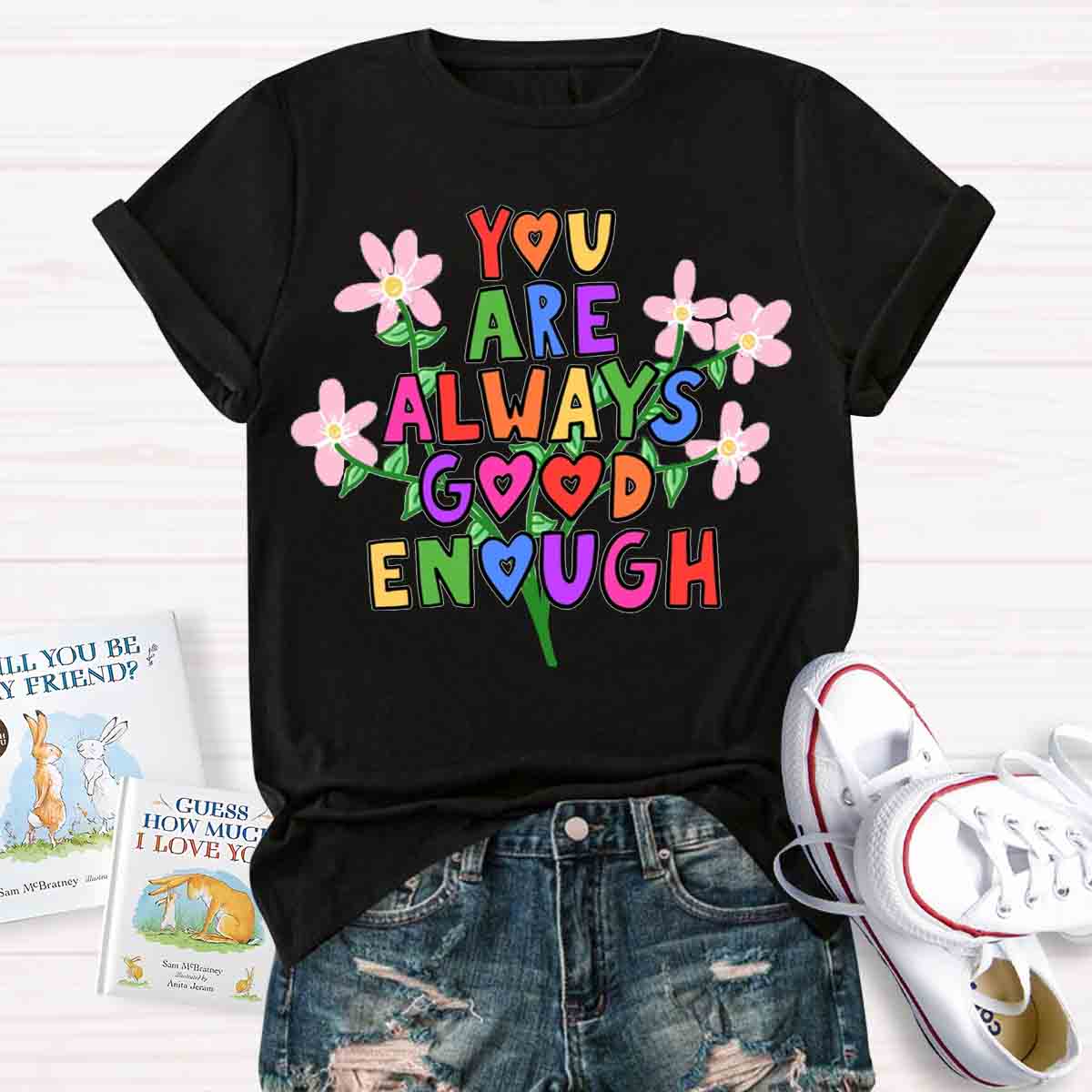 You Are Always Good Enough T-shirt