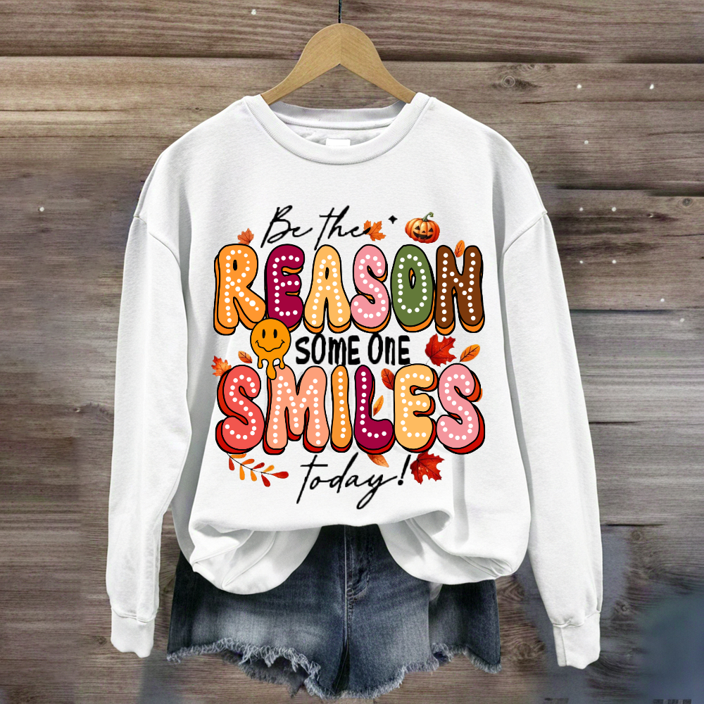 Be The Reason Someone Smiles Today Sweatshirt